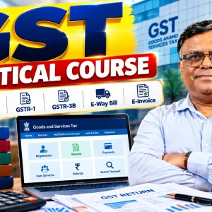 GST Practical Course – GST Registration, Return Filing & Compliance