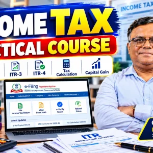 Income Tax Practical Course – ITR Filing, Tax Calculation & Capital Gain
